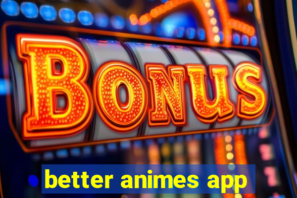 better animes app